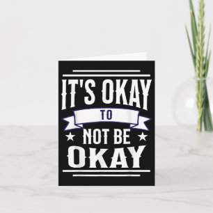 Its Okay To Not Be Okay Mental Health Awareness Card