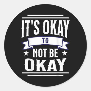 Its Okay To Not Be Okay Mental Health Awareness Classic Round Sticker