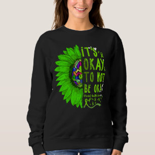 Its Okay To Not Be Okay Mental Health Awareness Su Sweatshirt