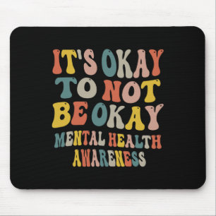 It's Okay To Not Be Okay Mental Health Awareness W Mouse Pad