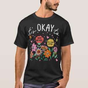 Its Okay To Not Be Okay Mental Health Be Kind T-Shirt
