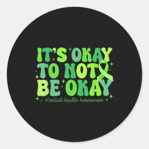 Its Okay To Not Be Okay Mental Health S Awareness  Classic Round Sticker