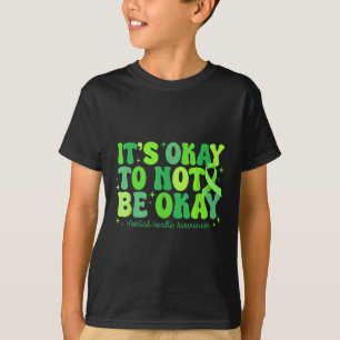 Its Okay To Not Be Okay Mental Health S Awareness  T-Shirt