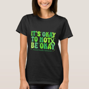 Its Okay To Not Be Okay Mental Health S Awareness T-Shirt