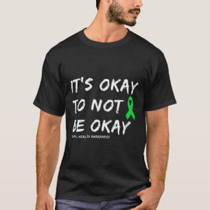 It's Okay To Not Be Okay Mental Health T-Shirt