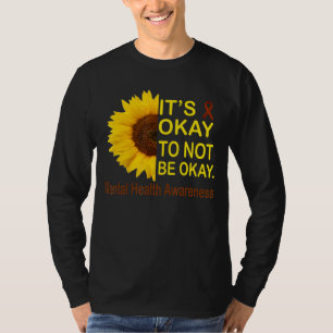 Its Okay To Not Be Okay Sunflower Mental Health Aw T-Shirt