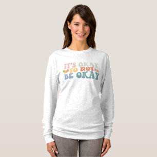 It's okay to not be okay T-Shirt