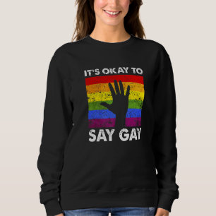 It's Okay To Say Gay Awesome Retro Pride Designs P Sweatshirt