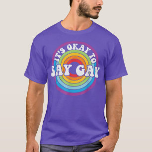 Its Okay To Say Gay Proud Lgbtq Gay Rights 3224 T-Shirt