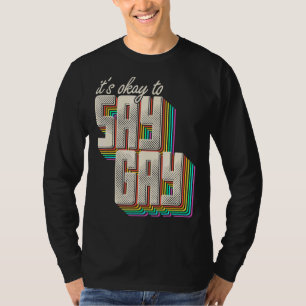 It's Okay To Say Gay Stay Proud Lgbtq Gay Rights T T-Shirt