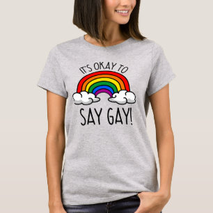 It's okay to say gay T-Shirt