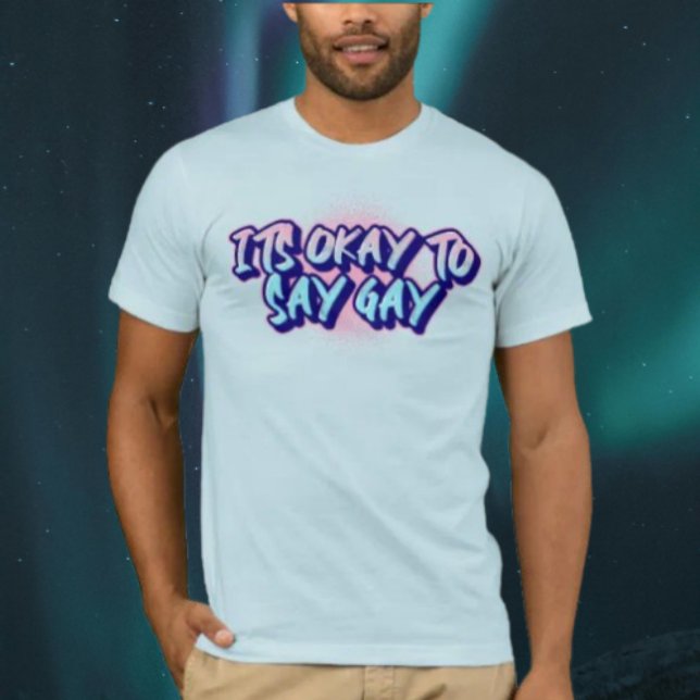It's Okay To Say Gay T-Shirt (Creator Uploaded)