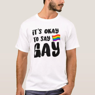 It's okay to say gay T-Shirt