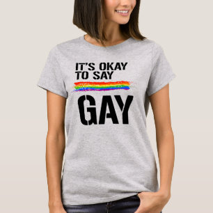 Its okay to say gay T-Shirt