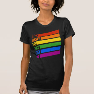 It's okay to say gay T-Shirt