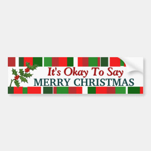 It's Okay To Say Merry Christmas Bumper Sticker