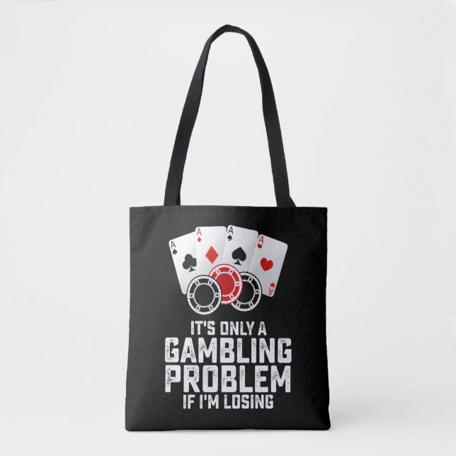 It's Only A Gambling Problem If I'm Losing Tote Bag (Front)