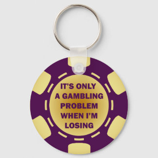 IT'S ONLY A GAMBLING PROBLEM WHEN I'M LOSING KEY RING