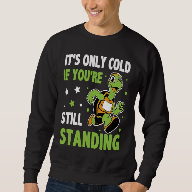 It's Only Cold If You're Still Standing Triathlon  Sweatshirt (Front)