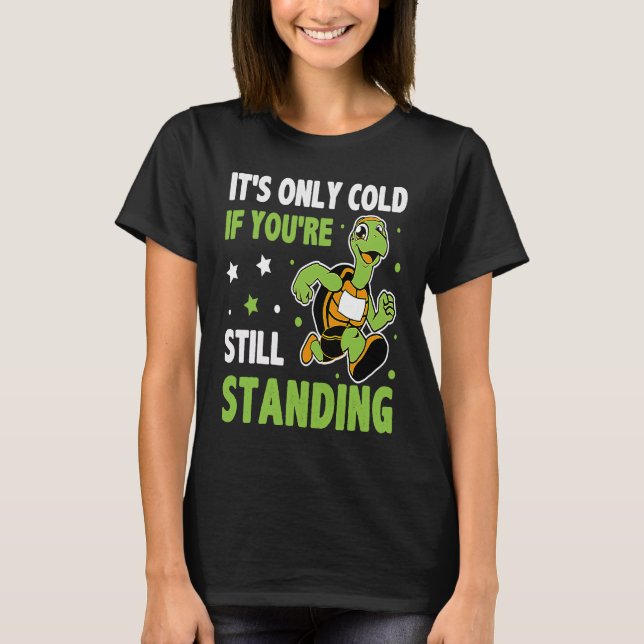 It's Only Cold If You're Still Standing Triathlon  T-Shirt (Front)