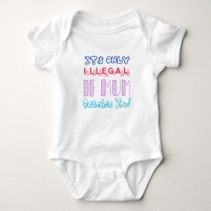 It's Only Illegal If Mom Catches You Baby Bodysuit