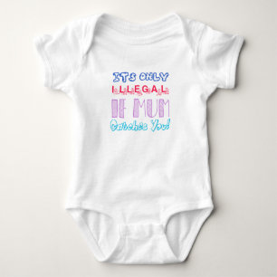 It's Only Illegal If Mum Catches You Baby Bodysuit