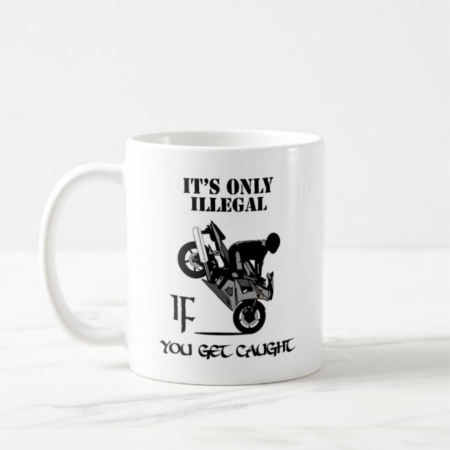It's Only Illegal IF You Get Caught Coffee Mug (Left)