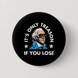 It's Only Treason If You Lose 4th Of July Funny Pr 6 Cm Round Badge