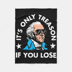 It's Only Treason If You Lose 4th Of July Funny Pr Fleece Blanket
