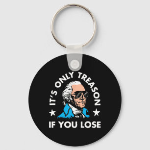 It's Only Treason If You Lose 4th Of July Funny Pr Key Ring