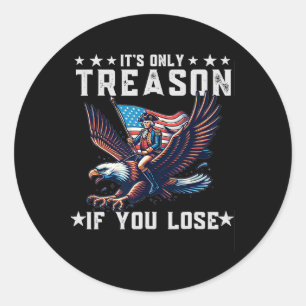 It's Only Treason If You Lose Funny 4th Of July Classic Round Sticker