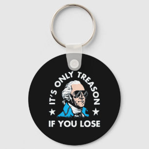 It's Only Treason If You Lose - Funny 4th Of July  Key Ring