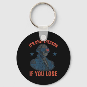 It's Only Treason If You Lose Funny George Washing Key Ring
