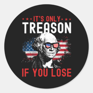 Its Only Treason If You Lose Funny George Washingt Classic Round Sticker