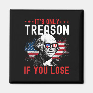 Its Only Treason If You Lose Funny George Washingt Magnet