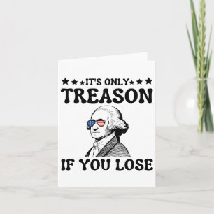 It's Only Treason If You Lose George Washington 4t Card