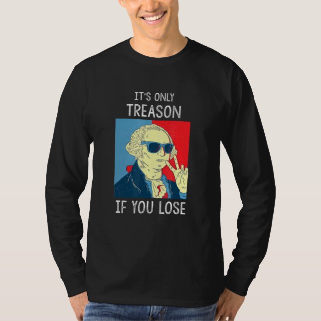 Its Only Treason If You Lose George Washington 4th T-Shirt (Front)