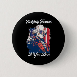 It's Only Treason If You Lose George Washington Am 6 Cm Round Badge
