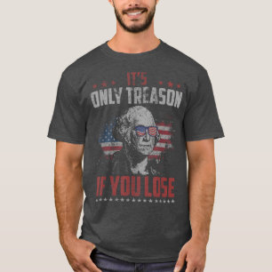 Its Only Treason if you Lose George Washington Ame T-Shirt