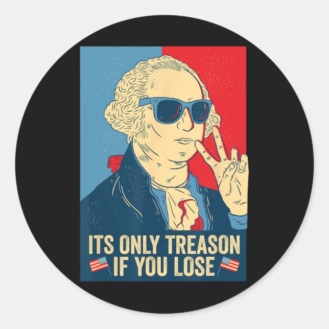 Its Only Treason If You Lose George Washington  Classic Round Sticker (Front)
