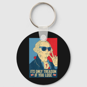 Its Only Treason If You Lose George Washington  Key Ring