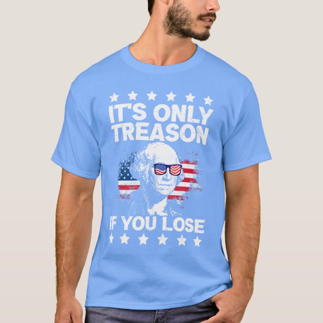 It's Only Treason If You Lose Shirt,George Washing T-Shirt (Front)
