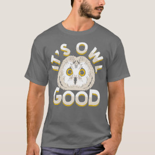 Its Owl Good Animal Lover Gift T-Shirt