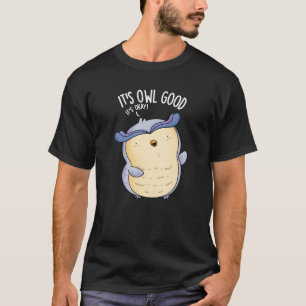 It's Owl Good Funny Bird Pun Dark BG T-Shirt