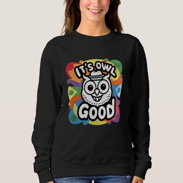 It's Owl Good Funny Owl Lover Graphic Sweatshirt (Front)