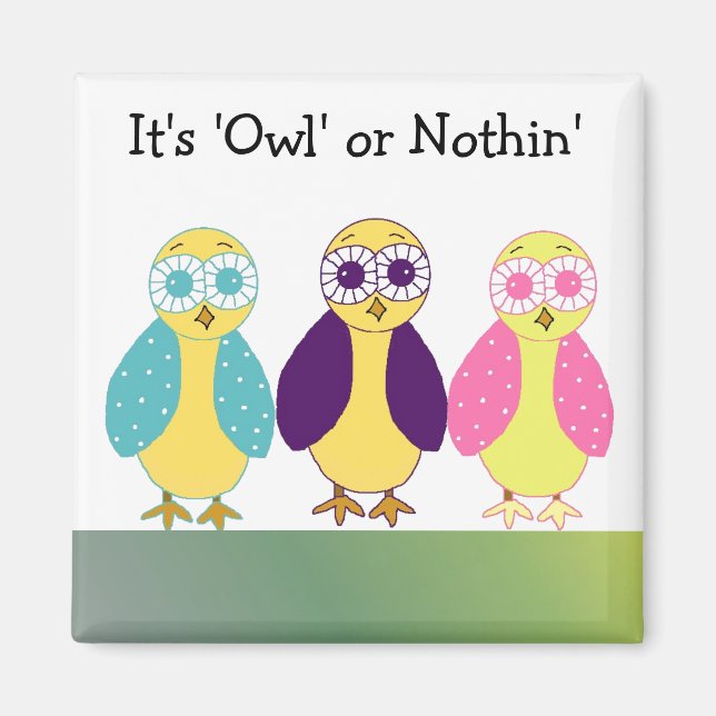 It's Owl or Nothin' Magnet (Front)