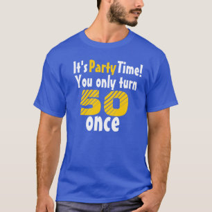 It's party time you only turn 50 once T-Shirt