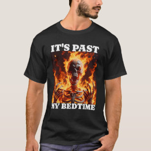 It's Past My Bedtime Funny Skeleton Meme Flames T-Shirt