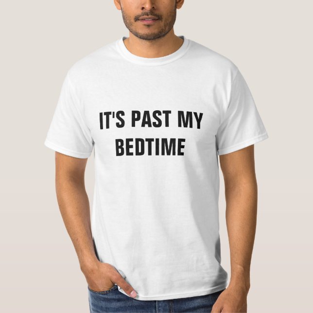 It's Past My Bedtime T-Shirt (Front)