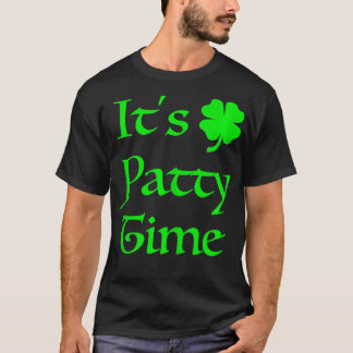 Its Patty Time St Saint Patricks Paddys Patty Day  T-Shirt